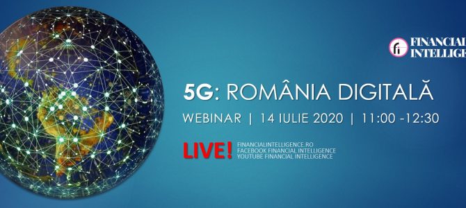 14 iulie/5G Romania Digitala – Financial Intelligence