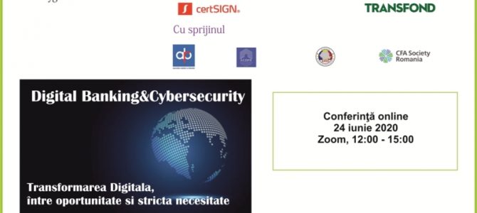 24 iunie/Digital Banking&Cybersecurity Transformarea Digitală, între oportunitate și strictă necesitate