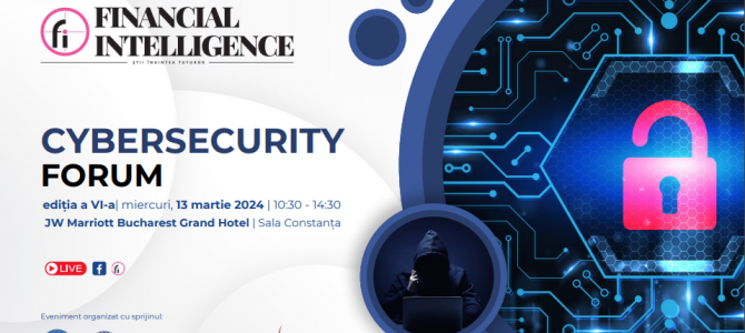 13 martie / Financial Intelligence: Cybersecurity Forum