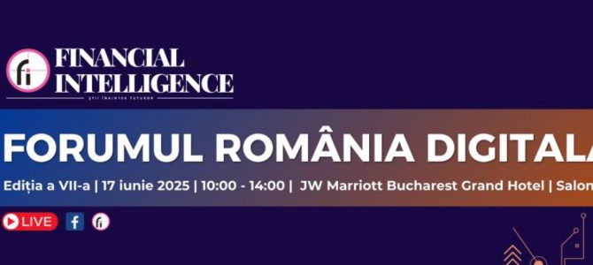 17 iunie / FORUMUL ROMANIA DIGITALA by Financial Intelligence